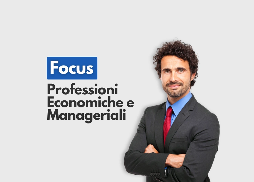 Uomo in giacca e cravatta accanto alla scritta Focus professioni economiche e manageriali