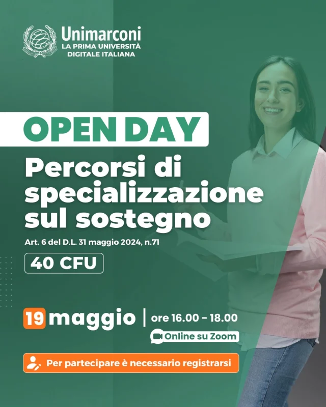 📅 Open Day Unimarconi – Percorsi di Specializzazione sul Sostegno
🗓️ 19 maggio 2026 | ore 16:00 – 18:00
💻 Online su piattaforma Zoom

L’Università degli Studi Guglielmo Marconi organizza un Open Day dedicato ai nuovi percorsi di specializzazione sul sostegno da 40 CFU, strutturati in conformità all’Art. 6 del D.L. 31 maggio 2024, n. 71.

👉 Per partecipare è necessario registrarsi: 
https://www.unimarconi.it/open-day-percorsi-di-specializzazione-sul-sostegno-da-40-cfu-art-6-del-dl-31-05-24-n-71/
[LINK in BIO]

🇬🇧
📅 Unimarconi Open Day – Specialization Courses in Support
🗓️ May 19, 2026 | 4:00 PM – 6:00 PM
💻 Online on Zoom

Guglielmo Marconi University is organizing an Open Day dedicated to the new 40-credit specialization courses in support, structured in accordance with Article 6 of Legislative Decree No. 71 of May 31, 2024.

👉 Registration is required to participate.

#40cfu #sostegno #docenti #corso #unimarconi
