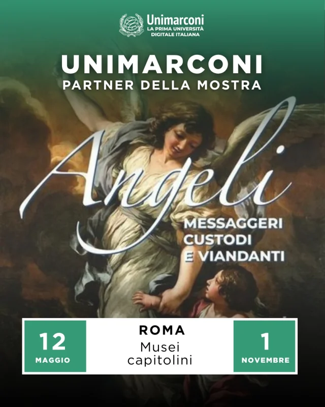 UniMarconi sarà partner della mostra “ANGELI - Messaggeri, custodi e viandanti”, ospitata ai Musei Capitolini di Roma dal 12 maggio al 1° novembre 2026 ✨

Un progetto culturale che offrirà ai nostri studenti attività didattiche, incontri dedicati e visite guidate curate dal team scientifico della mostra.

Un’esperienza che unisce formazione, arte e valorizzazione del patrimonio culturale in uno dei luoghi simbolo della città di Roma.

🇬🇧
UniMarconi will be a partner of the exhibition "ANGELI - Messengers, Guardians, and Wayfarers," hosted at the Capitoline Museums in Rome from May 12 to November 1, 2026.

This cultural project will offer our students educational activities, dedicated meetings, and guided tours curated by the exhibition's scientific team.

An experience that combines education, art, and the valorization of cultural heritage in one of Rome's most iconic locations.

#mostra #angeli #arte #unimarconi