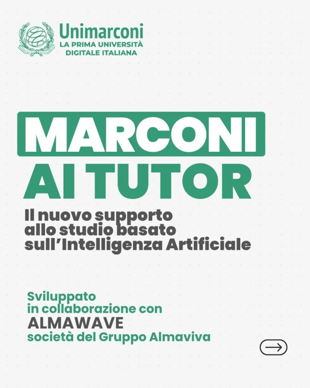 🤖📚 Marconi AI Tutor è il nuovo supporto allo studio basato sull’Intelligenza Artificiale sviluppato da UniMarconi in collaborazione con Almawave, società del Gruppo Almaviva.

Uno strumento AI progettato per accompagnare gli studenti nel percorso universitario attraverso contenuti ufficiali, affidabili e coerenti con i materiali didattici dei corsi UniMarconi.

⚡ Consultare i contenuti in modo più rapido e intuitivo
🔎 Approfondire gli argomenti del corso
📝 Orientarsi nello studio
🎓 Prepararsi agli esami

Il servizio sarà introdotto inizialmente in fase sperimentale su un numero selezionato di corsi di laurea. 

Gli studenti ai quali è stato abilitato sono invitati a utilizzare lo strumento per scoprirne le potenzialità e contribuire al miglioramento progressivo del servizio attraverso l’esperienza d’uso.

🌐 Maggiori informazioni sul sito.
https://www.unimarconi.it/marconi-ai-tutor/
[LINK in BIO]

🇬🇧
🤖📚 Marconi AI Tutor is the new study support tool based on Artificial Intelligence developed by UniMarconi in collaboration with Almawave, a company of the Almaviva Group.

A tool designed to guide students through their university studies through official, reliable content consistent with the teaching materials of UniMarconi courses.

🔎 Explore course topics in greater depth
📝 Orient yourself to your studies
🎓 Prepare for exams
⚡ Access content more quickly and intuitively

The service will initially be introduced as a pilot program for a select number of degree programs.

Enabled students are invited to use the tool to discover its potential and contribute to the progressive improvement of the service through their user experience.

🌐 More information on the website.

#marconiaitutor #ai #tutor #unimarconi