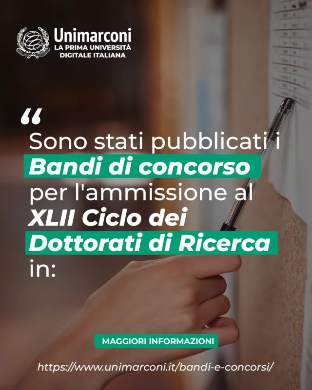 Dottorati di Ricerca UniMarconi
Sono stati pubblicati i bandi di concorso per l’ammissione al XLII ciclo dei Dottorati di Ricerca nelle aree:
🔹 Scienze Umane 
🔹 Scienze Economico-Aziendali, Giuridiche e Politiche 
🔹 Scienze Fisiche e Ingegneristiche per l’Innovazione e la Sostenibilità

📅 È possibile presentare la candidatura entro le ore 23:59 del 20 agosto 2026.
🔗https://www.unimarconi.it/bandi-e-concorsi/
[LINK in BIO]

🇬🇧
UniMarconi PhD Programs
The calls for applications for admission to the 42nd cycle of PhD programs in the following areas have been published:
🔹 Human Sciences
🔹 Economics, Business, Law, and Political Sciences
🔹 Physical and Engineering Sciences for Innovation and Sustainability

📅 Applications must be submitted by 11:59 PM on August 20, 2026.

#Unimarconi #DottoratoDiRicerca #PhD #BandiDiConcorso #RicercaScientifica